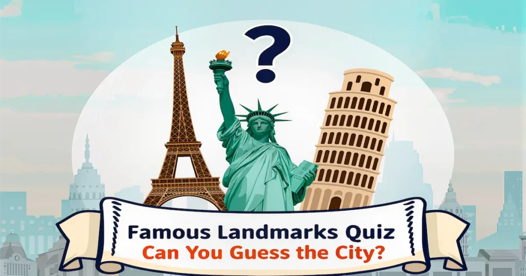 Famous Landmarks Quiz: Can You Guess the City?